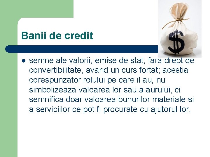Banii de credit l semne ale valorii, emise de stat, fara drept de convertibilitate,