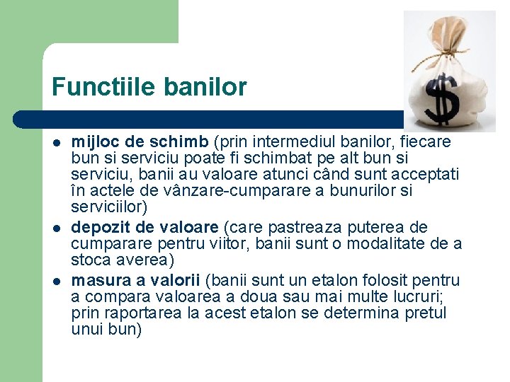 Functiile banilor l l l mijloc de schimb (prin intermediul banilor, fiecare bun si
