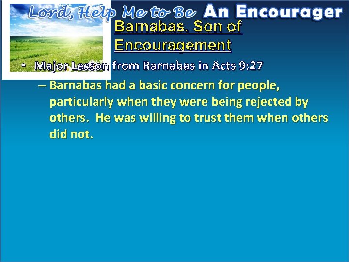 Barnabas, Son of Encouragement • Major Lesson from Barnabas in Acts 9: 27 –