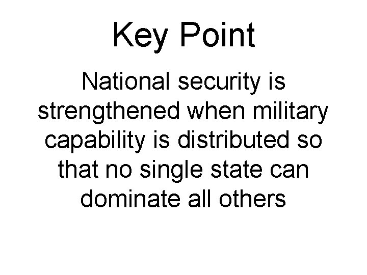 Key Point National security is strengthened when military capability is distributed so that no