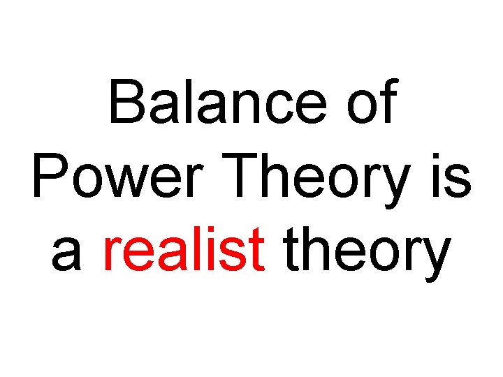 Balance of Power Theory is a realist theory 