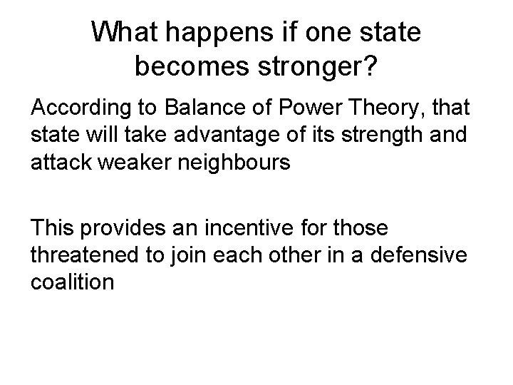 What happens if one state becomes stronger? According to Balance of Power Theory, that