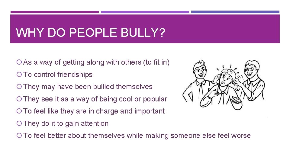 WHY DO PEOPLE BULLY? As a way of getting along with others (to fit