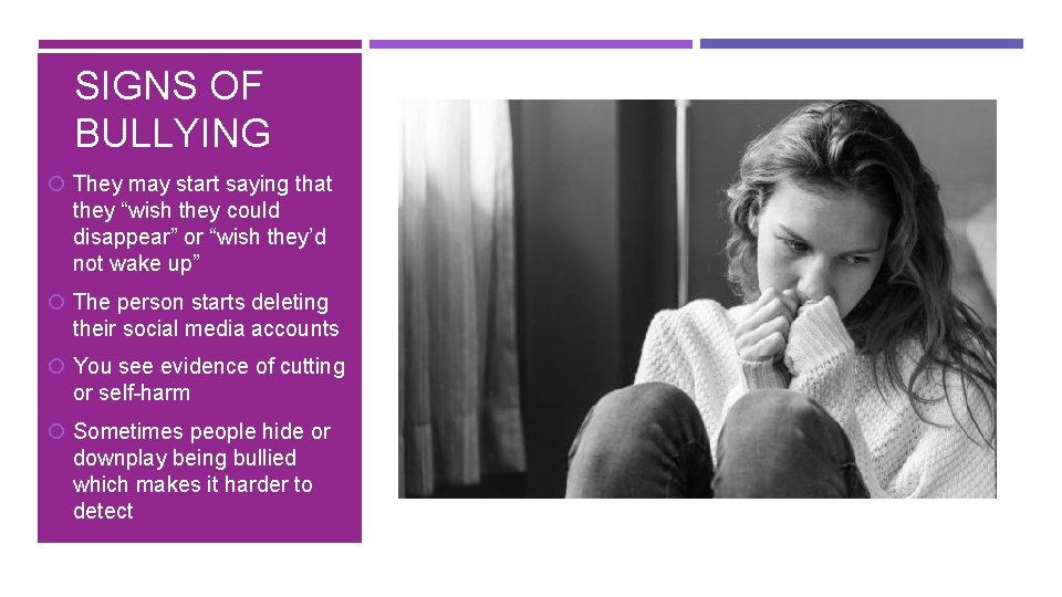 SIGNS OF BULLYING They may start saying that they “wish they could disappear” or