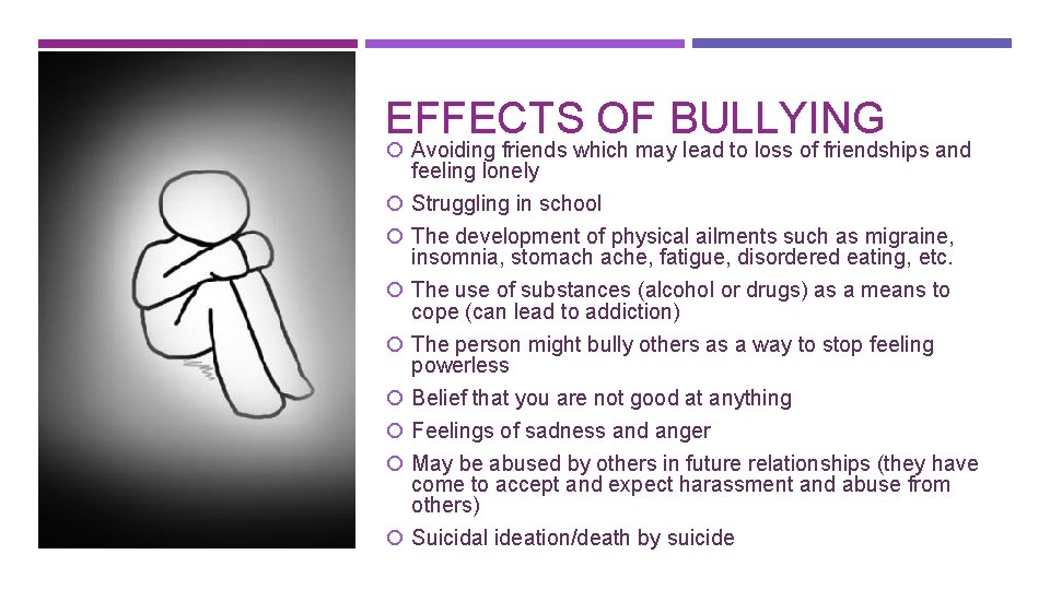 EFFECTS OF BULLYING Avoiding friends which may lead to loss of friendships and feeling