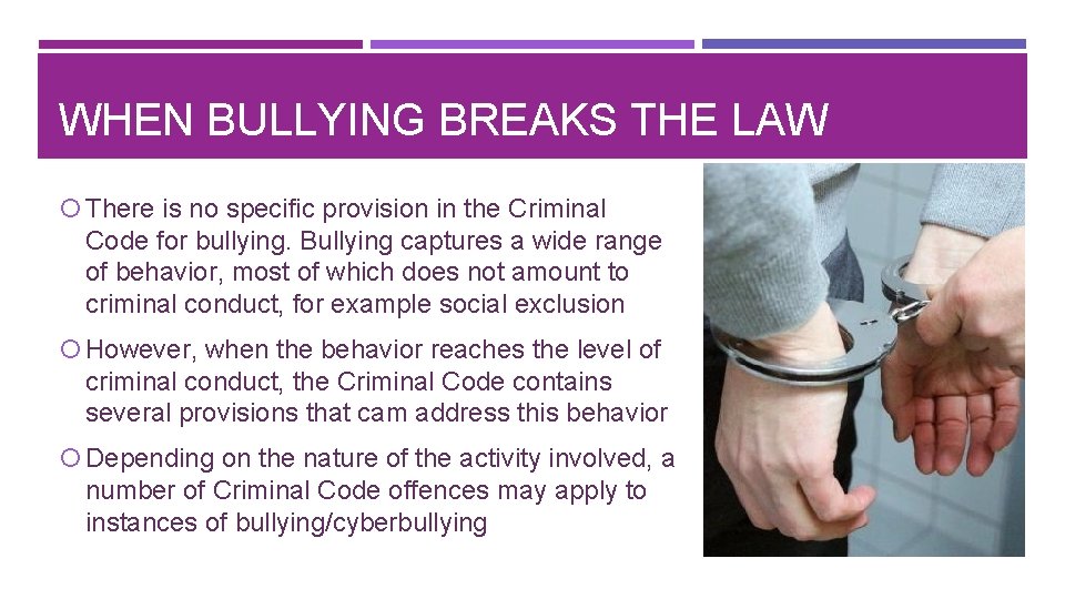 WHEN BULLYING BREAKS THE LAW There is no specific provision in the Criminal Code