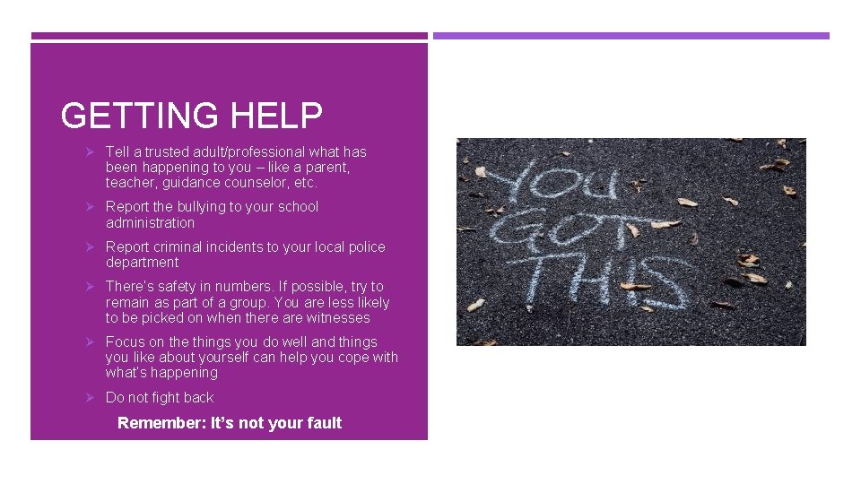 GETTING HELP Ø Tell a trusted adult/professional what has been happening to you –