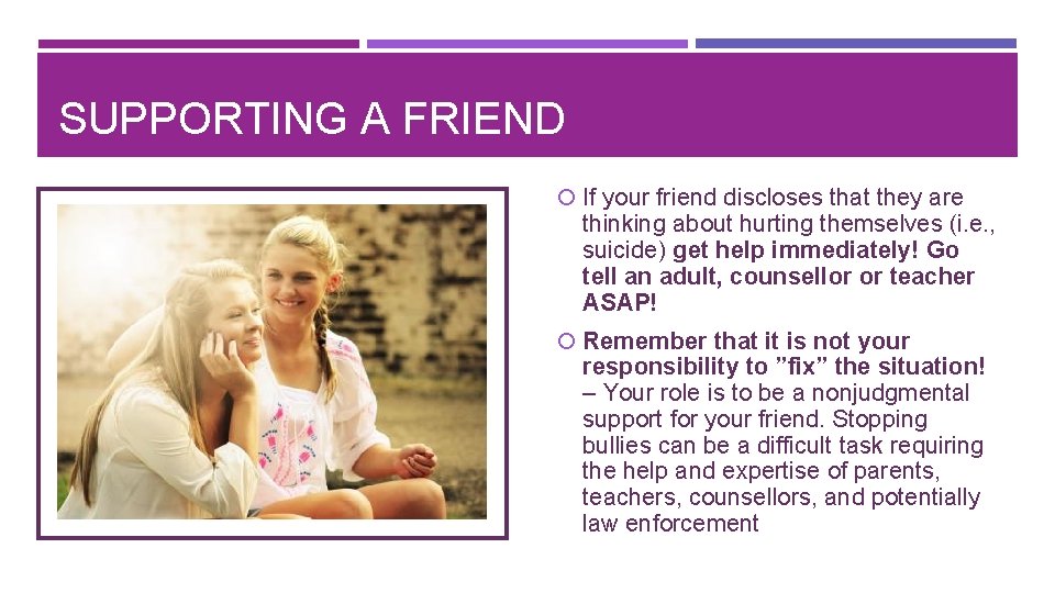 SUPPORTING A FRIEND If your friend discloses that they are thinking about hurting themselves