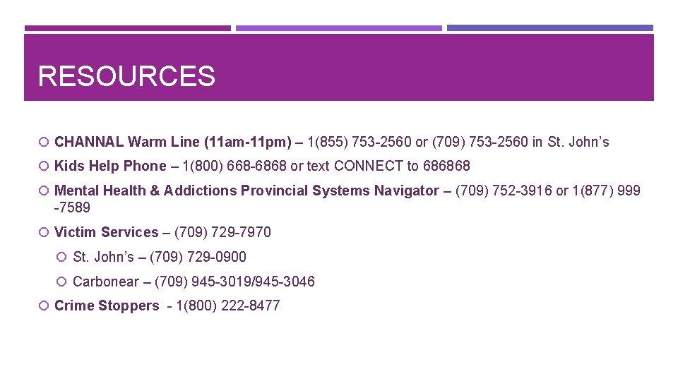 RESOURCES CHANNAL Warm Line (11 am-11 pm) – 1(855) 753 -2560 or (709) 753