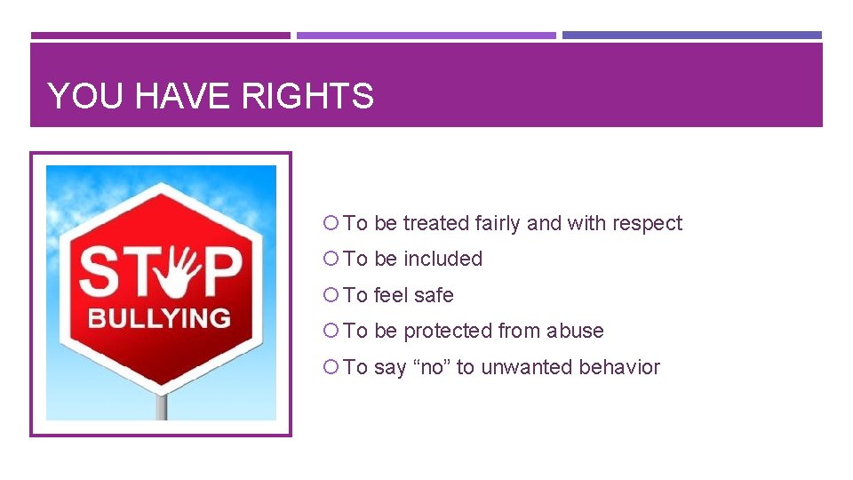 YOU HAVE RIGHTS To be treated fairly and with respect To be included To