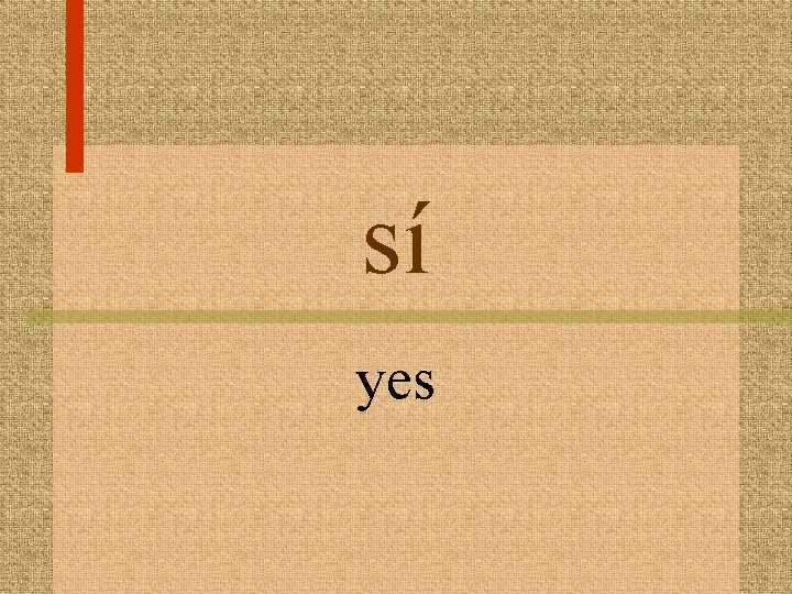 sí yes 