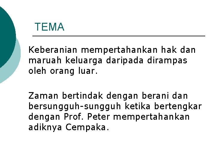 TEMA Keberanian mempertahankan hak dan maruah keluarga daripada dirampas oleh orang luar. Zaman bertindak