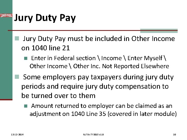 Jury Duty Pay n Jury Duty Pay must be included in Other Income on