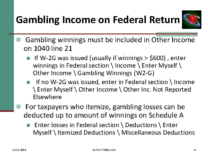 Gambling Income on Federal Return n Gambling winnings must be included in Other Income