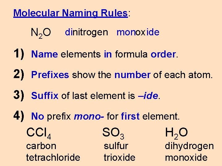 Molecular Naming Rules: N 2 O dinitrogen monoxygen ide 1) Name elements in formula