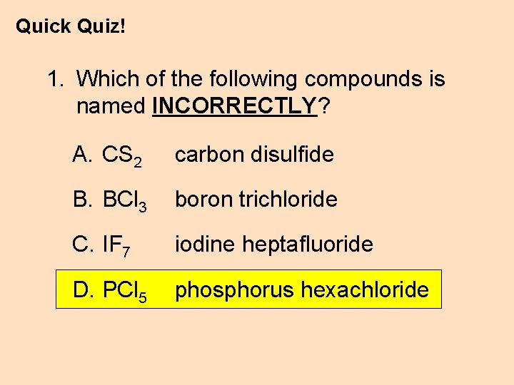 Quick Quiz! 1. Which of the following compounds is named INCORRECTLY? A. CS 2