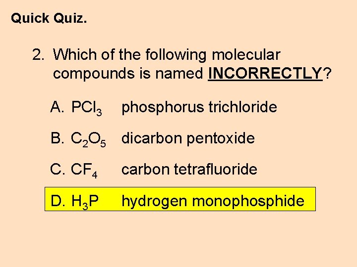 Quick Quiz. 2. Which of the following molecular compounds is named INCORRECTLY? A. PCl