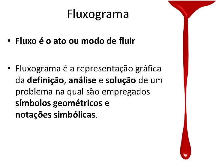 Fluxograma • Fluxo é o ato ou modo de fluir • Fluxograma é a