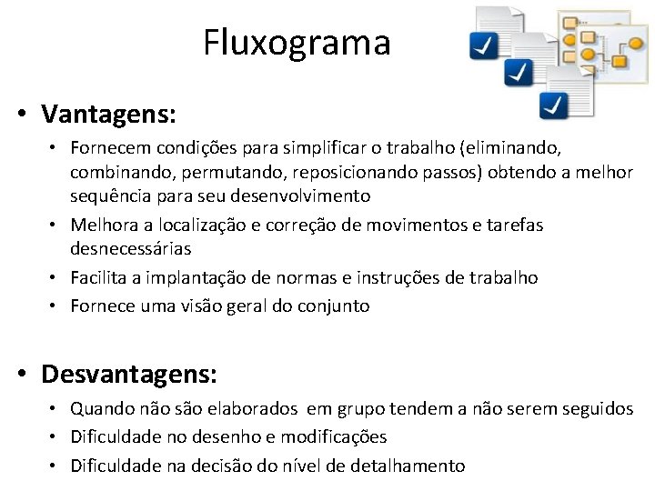Fluxograma • Vantagens: • Fornecem condições para simplificar o trabalho (eliminando, combinando, permutando, reposicionando