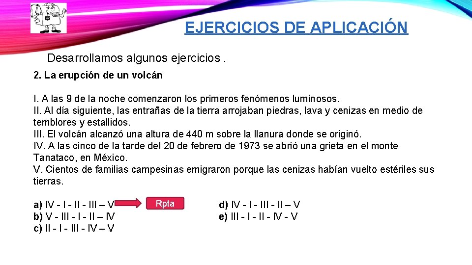 EJERCICIOS DE APLICACIÓN Desarrollamos algunos ejercicios. 2. La erupción de un volcán I. A