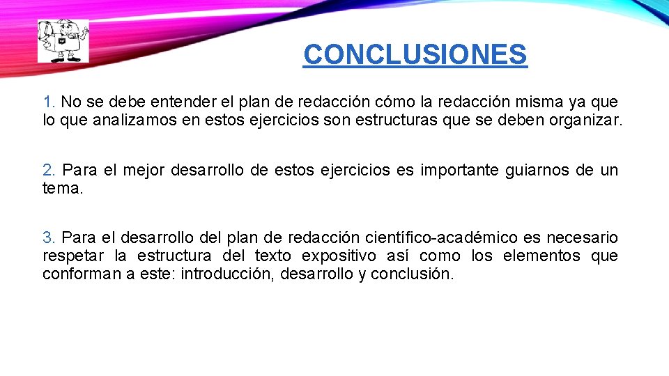 CONCLUSIONES 1. No se debe entender el plan de redacción cómo la redacción misma