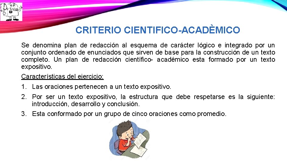 CRITERIO CIENTIFICO-ACADÈMICO Se denomina plan de redacción al esquema de carácter lógico e integrado