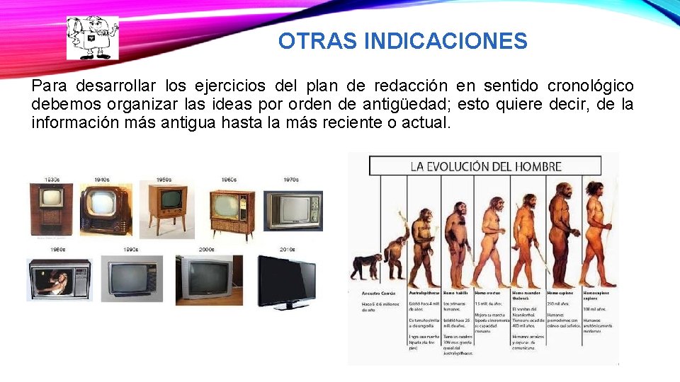 OTRAS INDICACIONES Para desarrollar los ejercicios del plan de redacción en sentido cronológico debemos