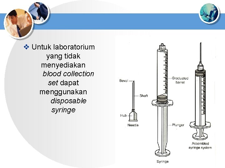 v Untuk laboratorium yang tidak menyediakan blood collection set dapat menggunakan disposable syringe www.