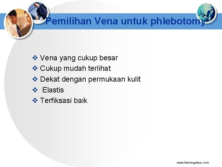 Pemilihan Vena untuk phlebotomy v Vena yang cukup besar v Cukup mudah terlihat v