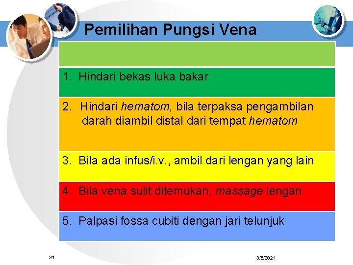 Pemilihan Pungsi Vena 1. Hindari bekas luka bakar 2. Hindari hematom, bila terpaksa pengambilan