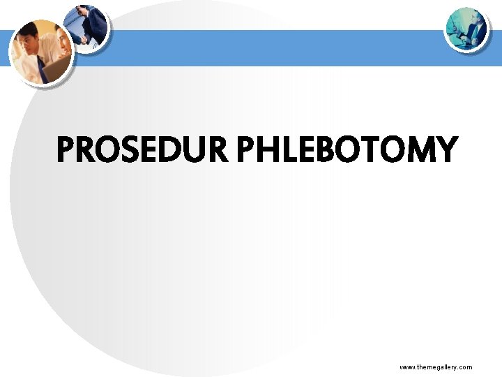 PROSEDUR PHLEBOTOMY www. themegallery. com 