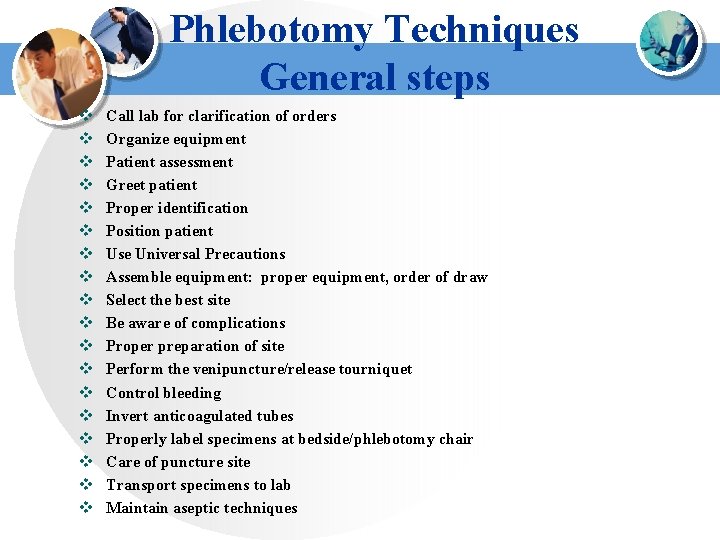 Phlebotomy Techniques General steps v v v v v Call lab for clarification of