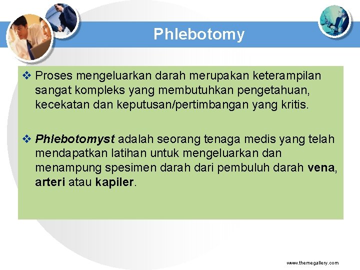 Phlebotomy v Proses mengeluarkan darah merupakan keterampilan sangat kompleks yang membutuhkan pengetahuan, kecekatan dan