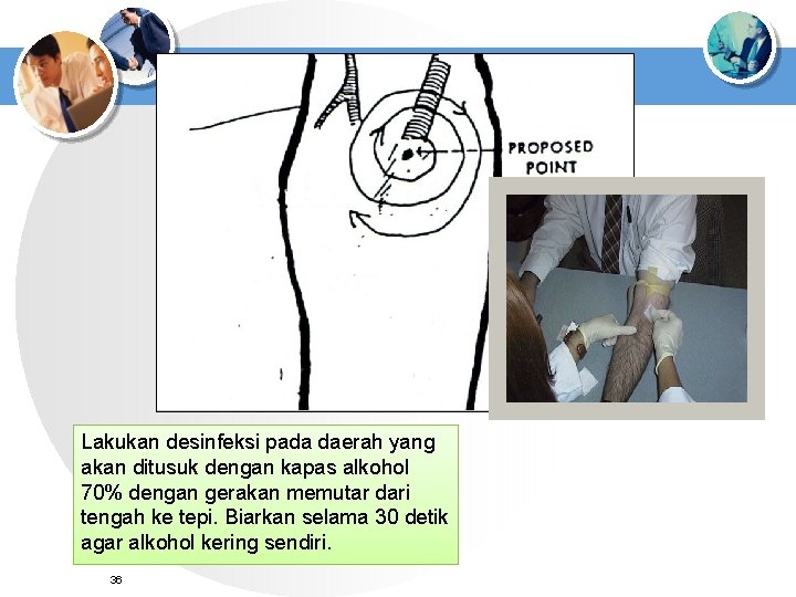 Lakukan desinfeksi pada daerah yang akan ditusuk dengan kapas alkohol 70% dengan gerakan memutar