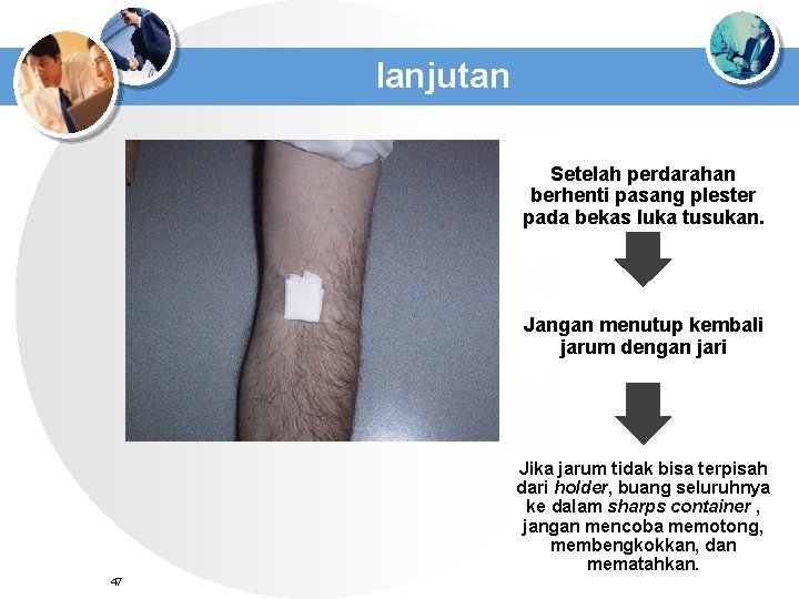 lanjutan Setelah perdarahan berhenti pasang plester pada bekas luka tusukan. Jangan menutup kembali jarum