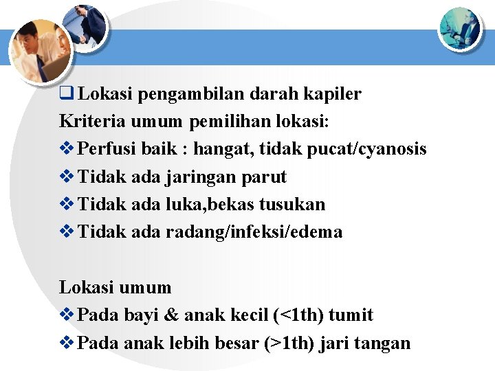 q Lokasi pengambilan darah kapiler Kriteria umum pemilihan lokasi: v Perfusi baik : hangat,