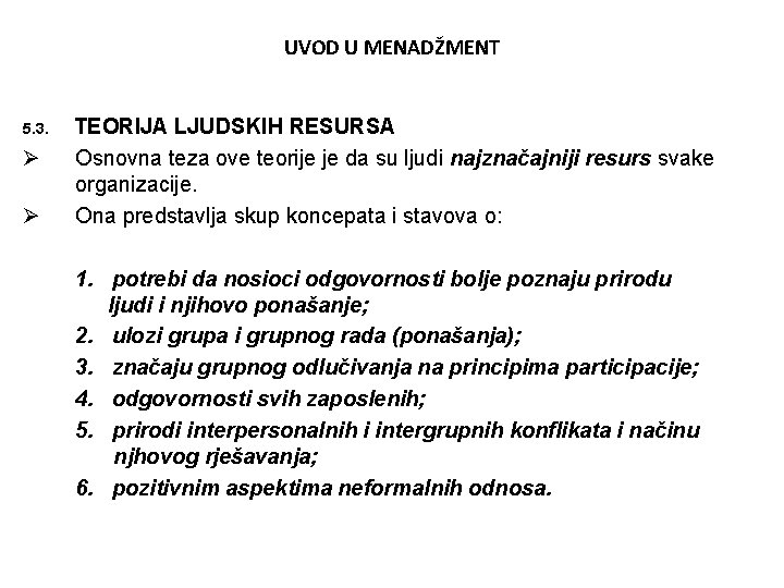 UVOD U MENADŽMENT 5. 3. Ø Ø TEORIJA LJUDSKIH RESURSA Osnovna teza ove teorije
