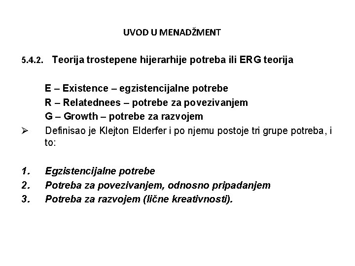 UVOD U MENADŽMENT 5. 4. 2. Teorija trostepene hijerarhije potreba ili ERG teorija Ø