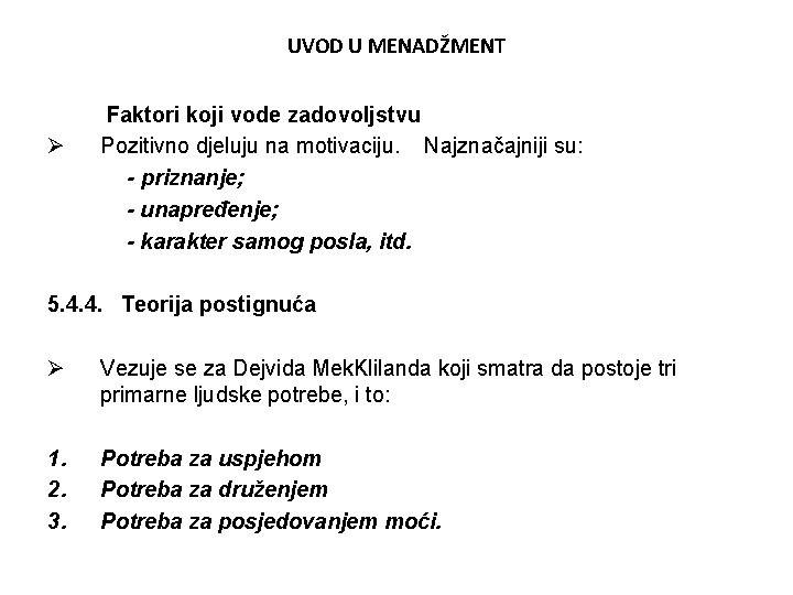 UVOD U MENADŽMENT Ø Faktori koji vode zadovoljstvu Pozitivno djeluju na motivaciju. Najznačajniji su: