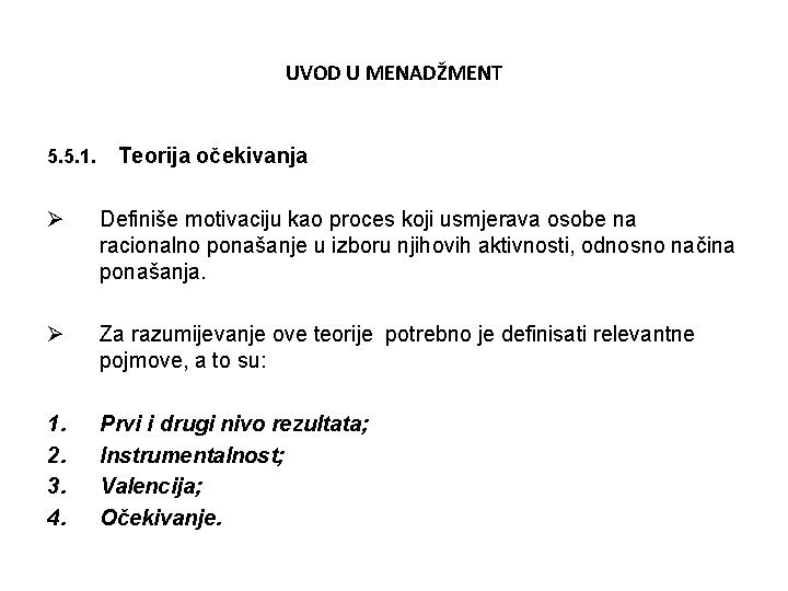 UVOD U MENADŽMENT 5. 5. 1. Teorija očekivanja Ø Definiše motivaciju kao proces koji