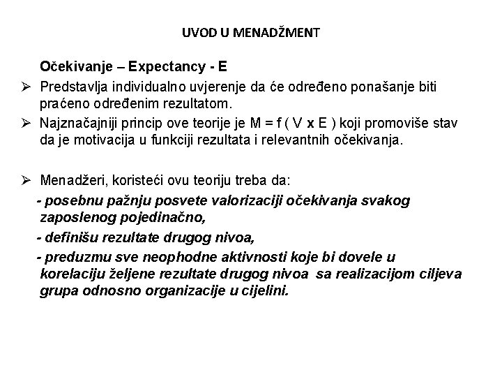 UVOD U MENADŽMENT Očekivanje – Expectancy - E Ø Predstavlja individualno uvjerenje da će