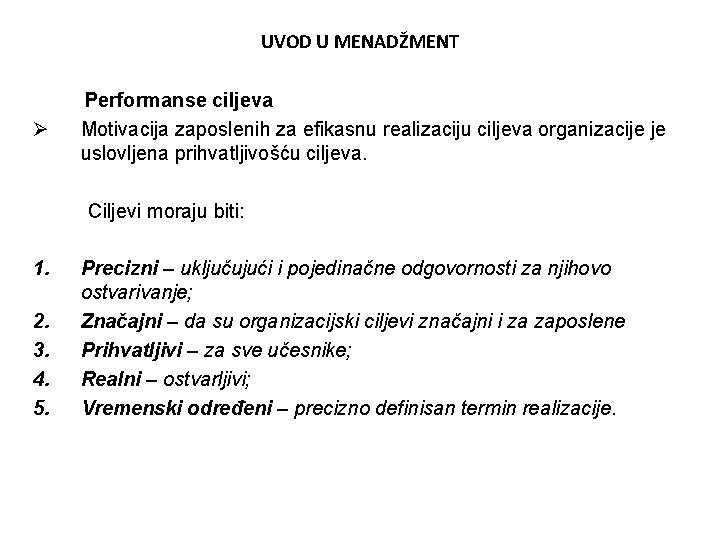 UVOD U MENADŽMENT Ø Performanse ciljeva Motivacija zaposlenih za efikasnu realizaciju ciljeva organizacije je