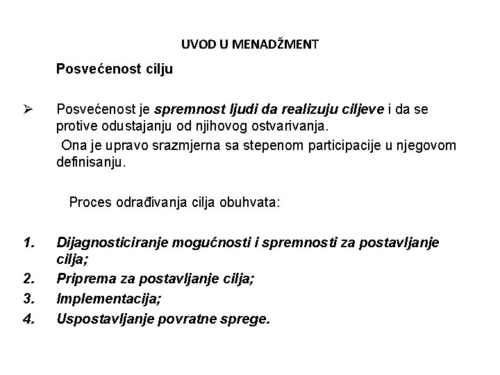 UVOD U MENADŽMENT Posvećenost cilju Ø Posvećenost je spremnost ljudi da realizuju ciljeve i