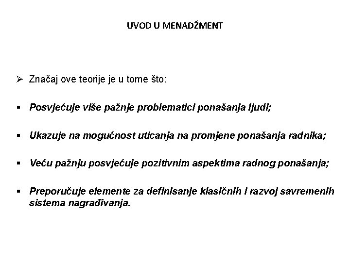 UVOD U MENADŽMENT Ø Značaj ove teorije je u tome što: § Posvjećuje više