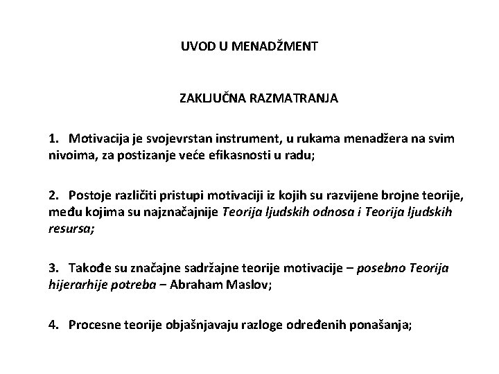 UVOD U MENADŽMENT ZAKLJUČNA RAZMATRANJA 1. Motivacija je svojevrstan instrument, u rukama menadžera na