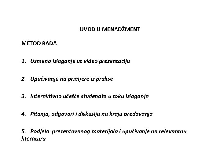 UVOD U MENADŽMENT METOD RADA 1. Usmeno izlaganje uz video prezentaciju 2. Upućivanje na