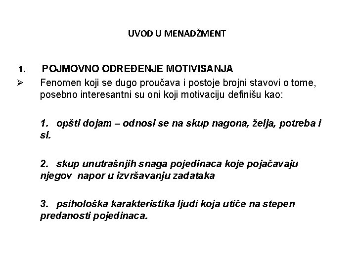 UVOD U MENADŽMENT 1. Ø POJMOVNO ODREĐENJE MOTIVISANJA Fenomen koji se dugo proučava i