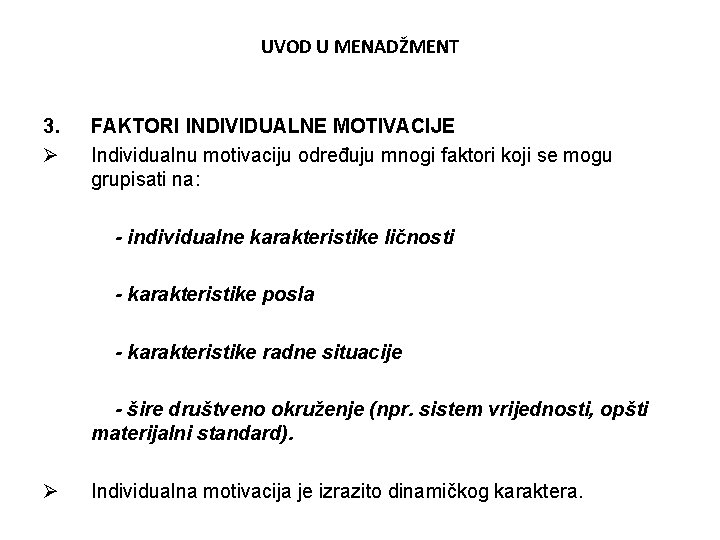 UVOD U MENADŽMENT 3. Ø FAKTORI INDIVIDUALNE MOTIVACIJE Individualnu motivaciju određuju mnogi faktori koji