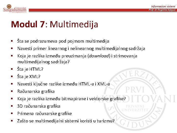 Informacioni sistemi Prof. dr Angelina Njeguš Modul 7: Multimedija § Šta se podrazumeva pod