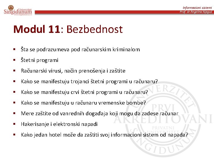 Informacioni sistemi Prof. dr Angelina Njeguš Modul 11: Bezbednost § Šta se podrazumeva pod